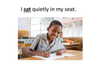 I sat quietly in my seat.
 