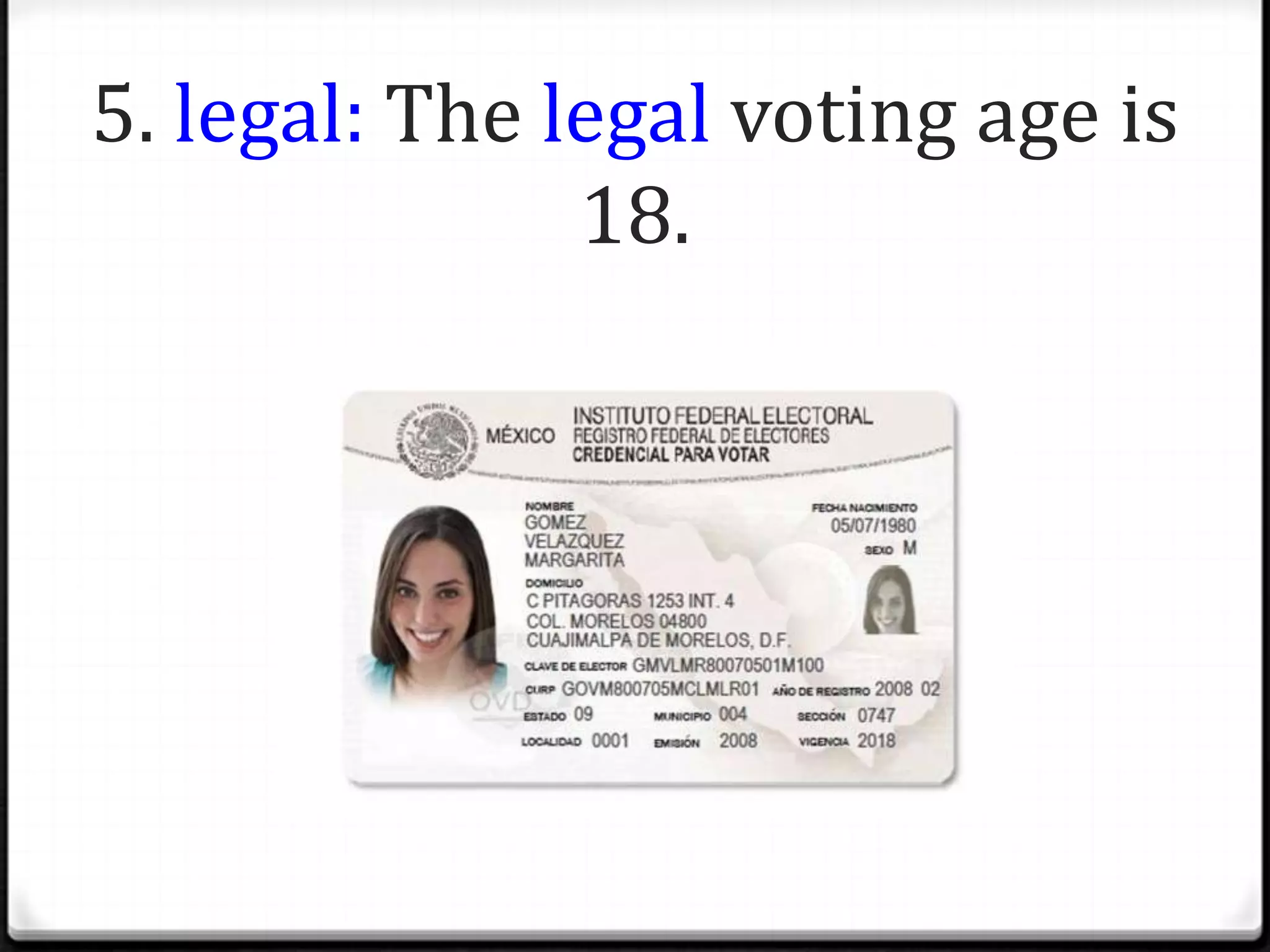 5. legal: The legal voting age is
               18.
 
