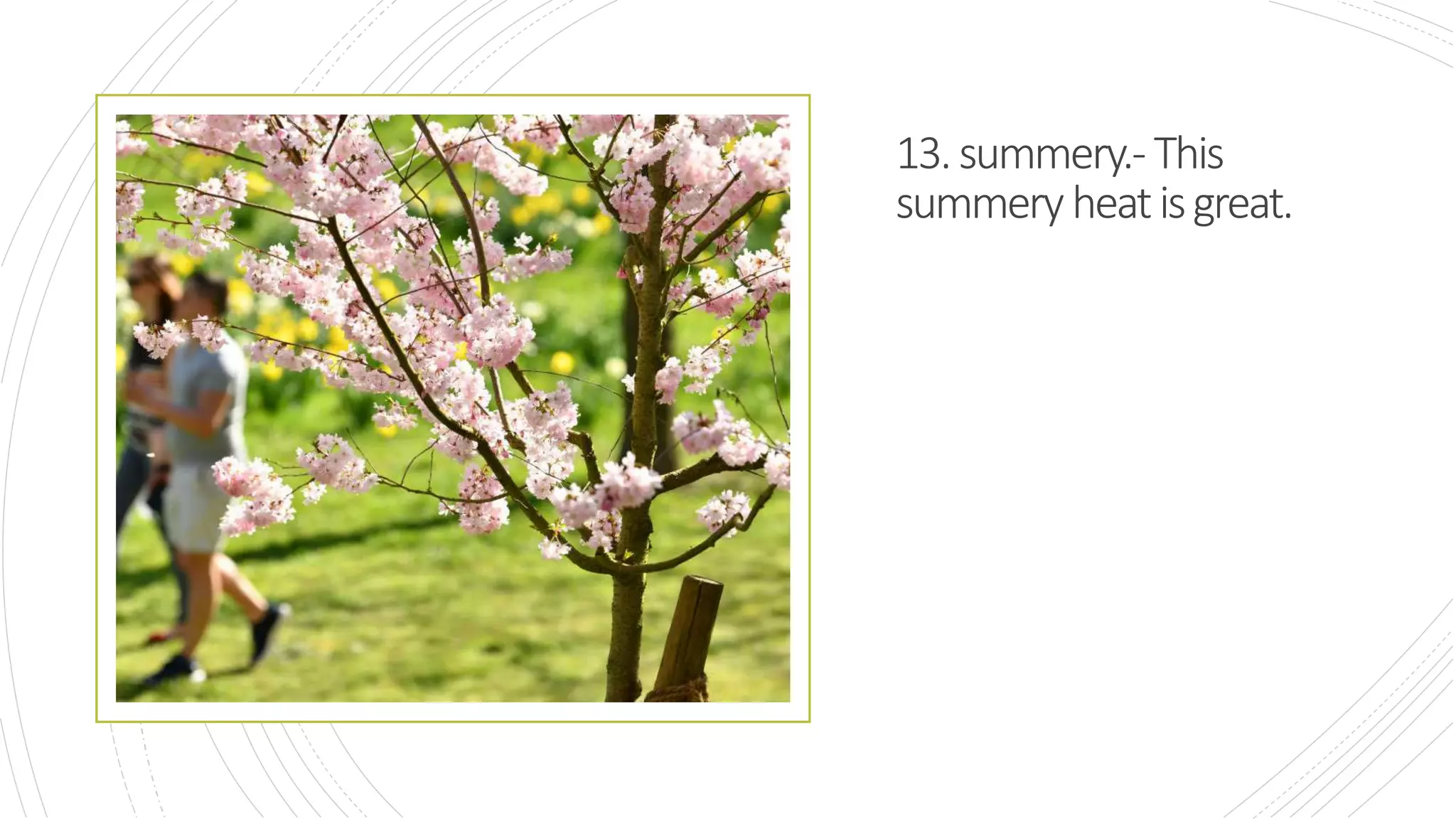 13.summery.-This
summeryheatisgreat.
 