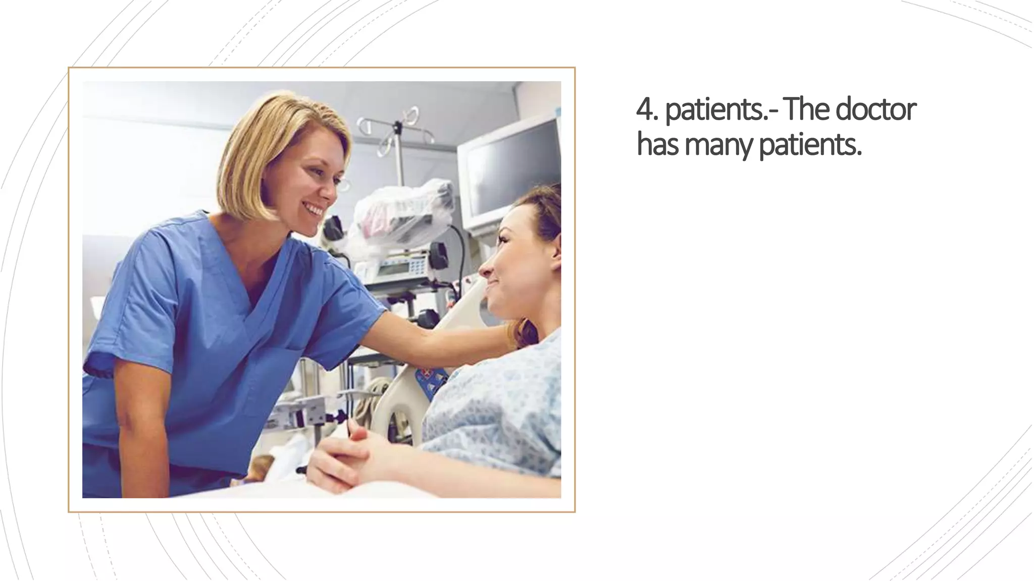 4.patients.-Thedoctor
hasmanypatients.
 