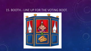 15. BOOTH.- LINE UP FOR THE VOTING BOOT.
 