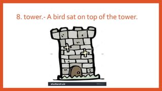8. tower.- A bird sat on top of the tower.
 