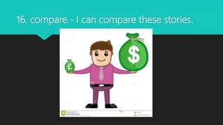 16. compare.- I can compare these stories.
 