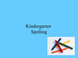 Kindergarten  Spelling 