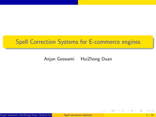 Spell Correction Systems for E-commerce engines
Anjan Goswami HuiZhong Duan
Anjan Goswami, HuiZhong Duan (Search Science, WalmartLabs)Spell correction Systems 1 / 31
 
