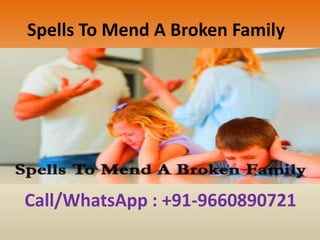 Spells To Mend A Broken Family
Call/WhatsApp : +91-9660890721
 