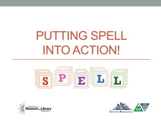 PUTTING SPELL 
INTO ACTION! 
 