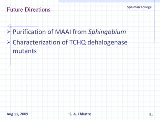 Future Directions Purification of MAAI from  Sphingobium Characterization of TCHQ dehalogenase mutants 