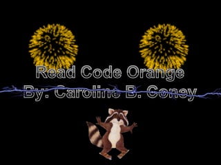 Read Code OrangeBy: Caroline B. Coney