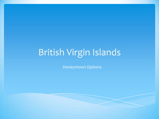 British Virgin Islands
Honeymoon Options

 