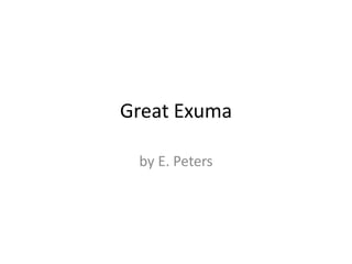 Great Exuma
by E. Peters

 