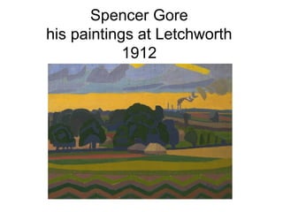 Spencer Gore
his paintings at Letchworth
            1912
 