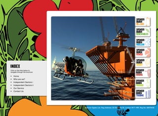 SpenceR
                                                                                                            SpenceR
                                                                                                            Ogden
                                                                                                            OIL+GAS
                                                                                                            SpenceR




                                Ogden
                                                                                                            Ogden
                                                                                                            RENEWABLES

                                                                                                            SpenceR
                                                                                                            Ogden
                                                                                                            Nuclear

                                Filling the energy skills gap ®                                             SpenceR
                                                                                                            Ogden
                                                                                                            POWER
                                                                                                            SpenceR
                                                                                                            Ogden
                                                                                                            SMART
Click on the links below to                                                                                SpenceR
navigate through the brochure                                                                              Ogden
•	 Home
                                                                                                           MINING
•	 Who are we?
•	 Independent Sectors i
                                                                                                           SpenceR
                                                                                                           Ogden
•	 Independent Sectors ii 	                                                                                FINANCE
•	 Our Service	
•	 Contact Us	                                                                                             SpenceR
                                                                                                           Ogden
                                                                                                           TRADING


                                                Spencer Ogden Ltd. Reg Address: 33 Charlotte St, London W1T 1RR. Reg No: 06979438
 