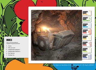 SpenceR
                                                                                                            SpenceR
                                                                                                            Ogden
                                                                                                            OIL+GAS
                                                                                                            SpenceR




                                Ogden
                                                                                                            Ogden
                                                                                                            RENEWABLES

                                                                                                            SpenceR
                                                                                                            Ogden
                                                                                                            Nuclear

                                Filling the energy skills gap ®                                             SpenceR
                                                                                                            Ogden
                                                                                                            POWER
                                                                                                            SpenceR
                                                                                                            Ogden
                                                                                                            SMART
Click on the links below to                                                                                SpenceR
navigate through the brochure                                                                              Ogden
•	 Home
                                                                                                           MINING
•	 Who are we?
•	 Independent Sectors i
                                                                                                           SpenceR
                                                                                                           Ogden
•	 Independent Sectors ii 	                                                                                FINANCE
•	 Our Service	
•	 Contact Us	                                                                                             SpenceR
                                                                                                           Ogden
                                                                                                           TRADING


                                                Spencer Ogden Ltd. Reg Address: 33 Charlotte St, London W1T 1RR. Reg No: 06979438
 