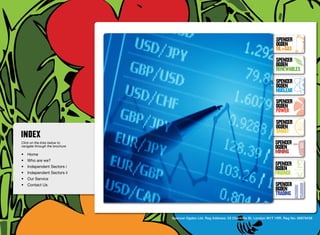 SpenceR
                                                                                                            SpenceR
                                                                                                            Ogden
                                                                                                            OIL+GAS
                                                                                                            SpenceR




                                Ogden
                                                                                                            Ogden
                                                                                                            RENEWABLES

                                                                                                            SpenceR
                                                                                                            Ogden
                                                                                                            Nuclear

                                Filling the energy skills gap ®                                             SpenceR
                                                                                                            Ogden
                                                                                                            POWER
                                                                                                            SpenceR
                                                                                                            Ogden
                                                                                                            SMART
Click on the links below to                                                                                SpenceR
navigate through the brochure                                                                              Ogden
•	 Home
                                                                                                           MINING
•	 Who are we?
•	 Independent Sectors i
                                                                                                           SpenceR
                                                                                                           Ogden
•	 Independent Sectors ii 	                                                                                FINANCE
•	 Our Service	
•	 Contact Us	                                                                                             SpenceR
                                                                                                           Ogden
                                                                                                           TRADING


                                                Spencer Ogden Ltd. Reg Address: 33 Charlotte St, London W1T 1RR. Reg No: 06979438
 