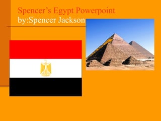 Spencer’s Egypt Powerpoint by:Spencer Jackson 