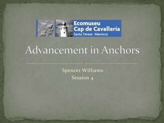 Spencer Williams  Session 4 Advancement in Anchors  