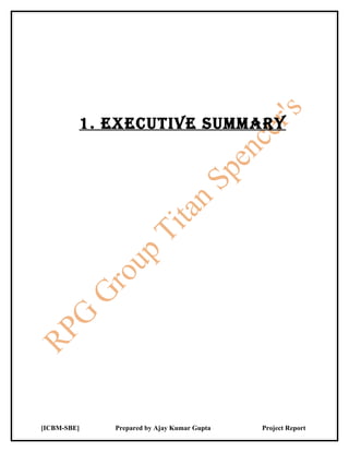 1. ExECuTivE SummAry




[ICBM-SBE]   Prepared by Ajay Kumar Gupta   Project Report
 