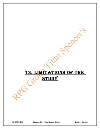 13. LimiTATiONS OF ThE
                    STudy




[ICBM-SBE]      Prepared by Ajay Kumar Gupta   Project Report
 