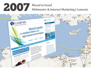 Moved to Israel
Webmaster & Internet Marketing | Lumenis
 