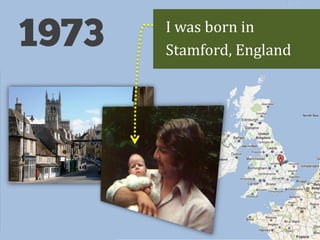 I was born in
Stamford, England
 