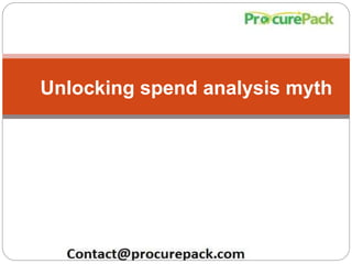 1 
Unlocking spend analysis myth 
 