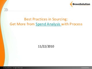 © BravoSolution - All rights Reserved CONFIDENTIAL
Best Practices in Sourcing:
Get More from Spend Analysis with Process
11/22/2010
 