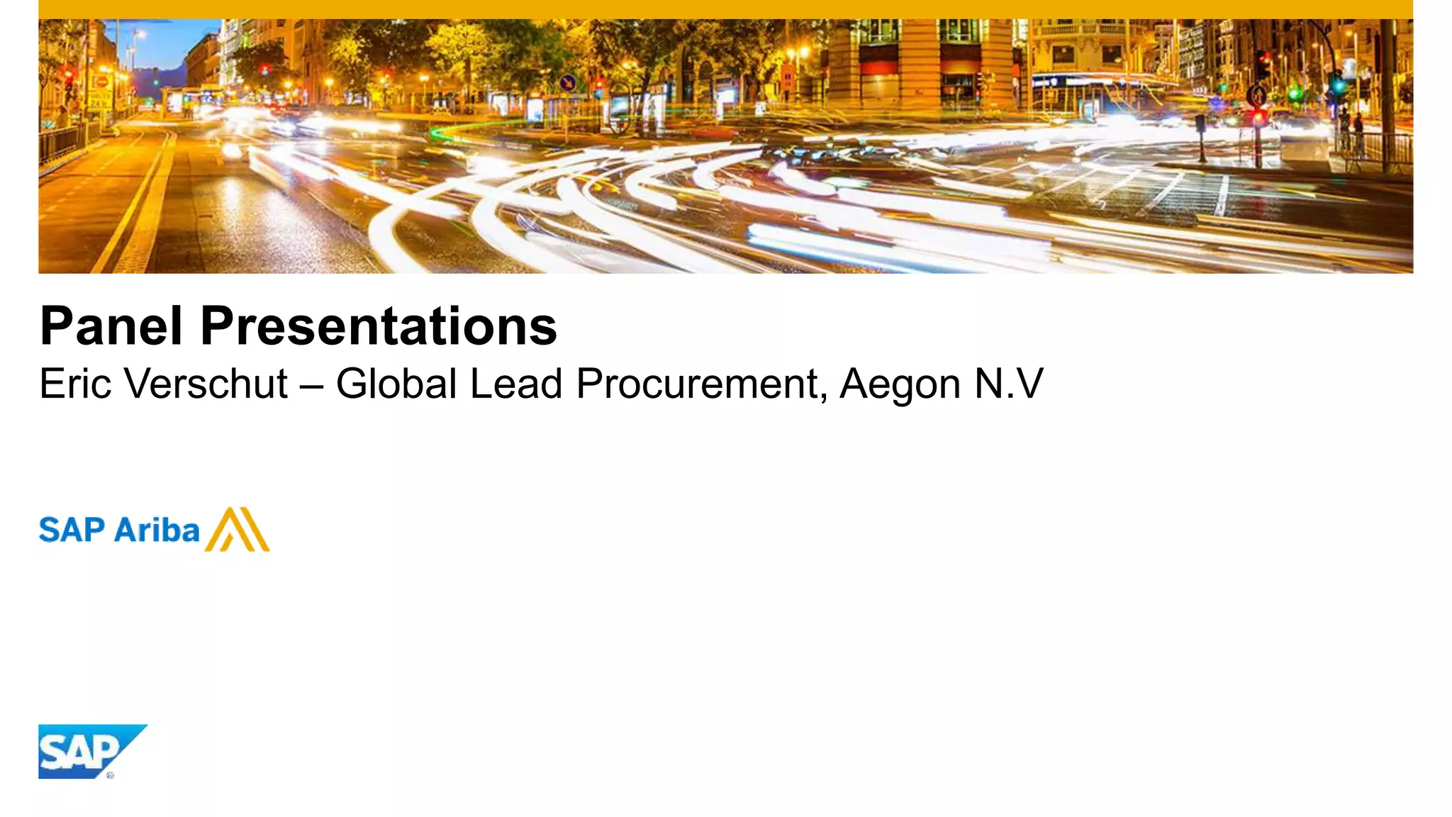 Panel Presentations
Eric Verschut – Global Lead Procurement, Aegon N.V
 