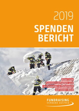 SPENDEN
BERICHT
2019
Alles zum
Spendenverhalten und
-aufkommen in Österreich
auf einen Blick
 