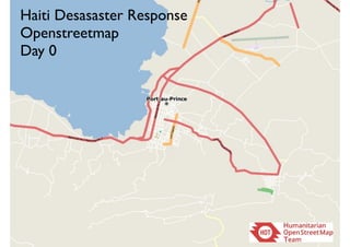 Haiti Desasaster Response
Openstreetmap
Day 0
 