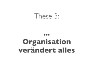 These 3:

      ...
 Organisation
verändert alles
 