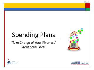 1.15.2.G1




Spending Plans
“Take Charge of Your Finances”
       Advanced Level
 