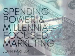 Spending Power & Millennial-Focused Marketing | John Partilla