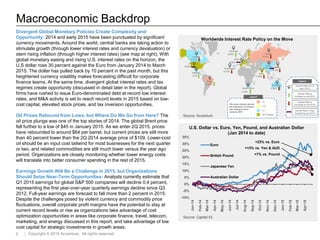 5 Copyright © 2015 Accenture. All rights reserved.
Macroeconomic Backdrop
Divergent Global Monetary Policies Create Complexity and
Opportunity: 2014 and early 2015 have been punctuated by significant
currency movements. Around the world, central banks are taking action to
stimulate growth (through lower interest rates and currency devaluation) or
stem rising inflation (through higher interest rates) (see map at right). With
global monetary easing and rising U.S. interest rates on the horizon, the
U.S dollar rose 30 percent against the Euro from January 2014 to March
2015. The dollar has pulled back by 10 percent in the past month, but this
heightened currency volatility makes forecasting difficult for corporate
finance teams. At the same time, divergent global interest rates and tax
regimes create opportunity (discussed in detail later in the report). Global
firms have rushed to issue Euro-denominated debt at record low interest
rates, and M&A activity is set to reach record levels in 2015 based on low-
cost capital, elevated stock prices, and tax inversion opportunities.
Oil Prices Rebound from Lows, but Where Do We Go from Here? The
oil price plunge was one of the top stories of 2014. The global Brent price
fell further to a low of $45 in January 2015. As we enter 2Q 2015, prices
have rebounded to around $64 per barrel, but current prices are still more
than 40 percent lower than the 2Q 2014 average price of $109. Lower-cost
oil should be an input cost tailwind for most businesses for the next quarter
or two, and related commodities are still much lower versus the year ago
period. Organizations are closely monitoring whether lower energy costs
will translate into better consumer spending in the rest of 2015.
Earnings Growth Will Be a Challenge in 2015, but Organizations
Should Seize Near-Term Opportunities: Analysts currently estimate that
Q1 2015 earnings for global S&P 500 companies will decline 0.4 percent,
representing the first year-over-year quarterly earnings decline since Q3
2012. Full-year earnings are forecast to fall more than 2 percent in 2015.
Despite the challenges posed by violent currency and commodity price
fluctuations, overall corporate profit margins have the potential to stay at
current record levels or rise as organizations take advantage of cost
optimization opportunities in areas like corporate finance, travel, telecom,
marketing, and energy discussed in this report, and take advantage of low
cost capital for strategic investments in growth areas.
-10%
-5%
0%
5%
10%
15%
20%
25%
30%
35%
Jan-14
Feb-14
Mar-14
Apr-14
May-14
Jun-14
Jul-14
Aug-14
Sep-14
Oct-14
Nov-14
Dec-14
Jan-15
Feb-15
Mar-15
Apr-15
Euro
British Pound
Japanese Yen
Australian Dollar
+23% vs. Euro
+13% vs. Yen & AUD
+7% vs. Pound
U.S. Dollar vs. Euro, Yen, Pound, and Australian Dollar
(Jan 2014 to date)
Source: Capital IQ
Worldwide Interest Rate Policy on the Move
Source: Accenture
 