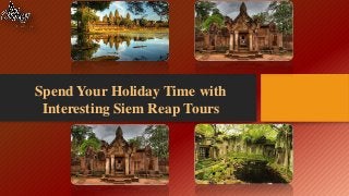 Spend Your Holiday Time with
Interesting Siem Reap Tours
 