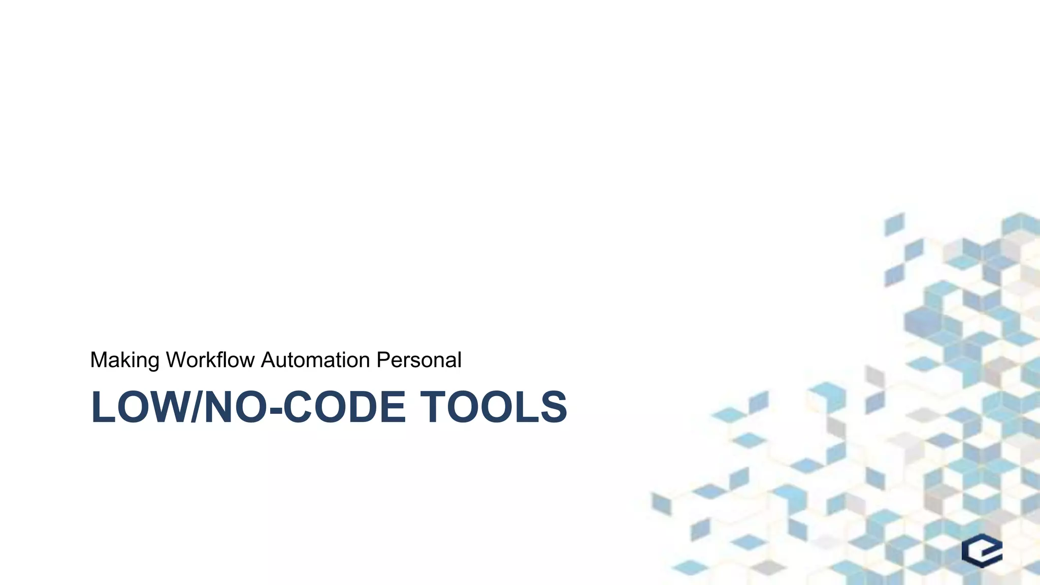 LOW/NO-CODE TOOLS
Making Workflow Automation Personal
 