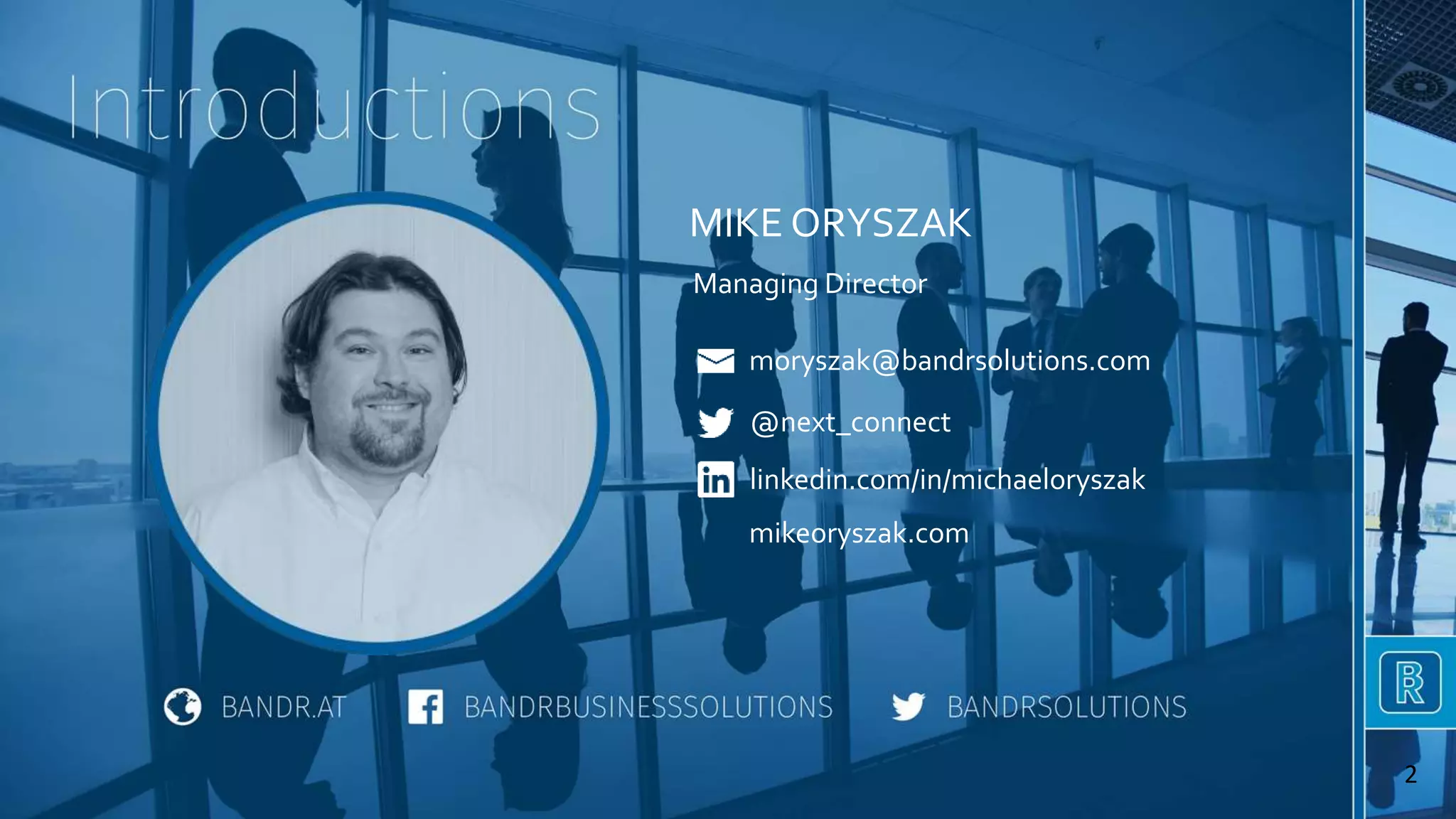MIKE ORYSZAK
2
Managing Director
@next_connect
linkedin.com/in/michaeloryszak
moryszak@bandrsolutions.com
mikeoryszak.com
 