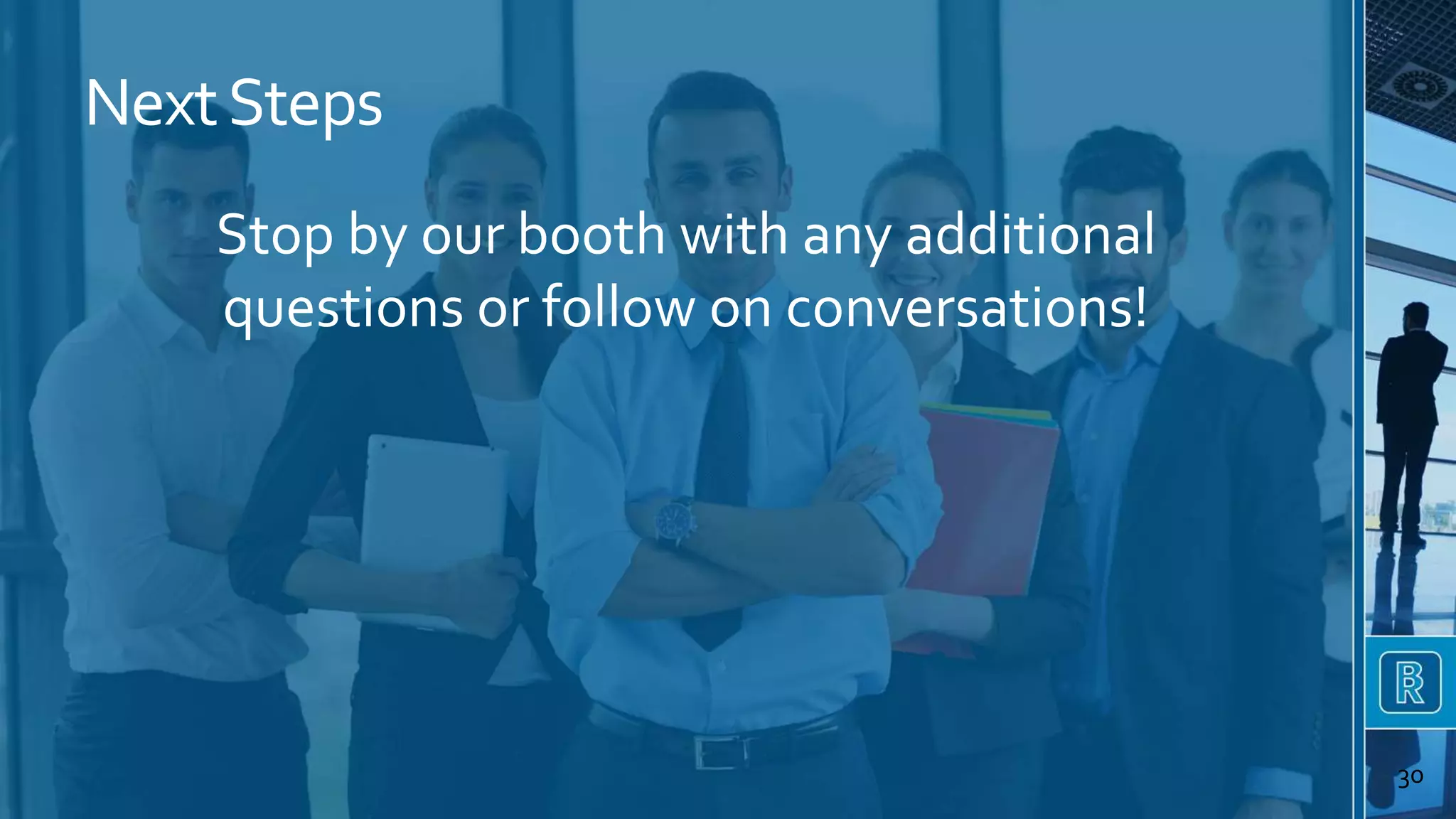 NextSteps
30
Stop by our booth with any additional
questions or follow on conversations!
 