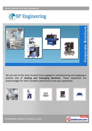 We are one of the most revered firms engaged in manufacturing and supplying a
pristine line of Sealing and Packaging Machines. These equipment are
acknowledged for their excellent performance and easy operations.
 