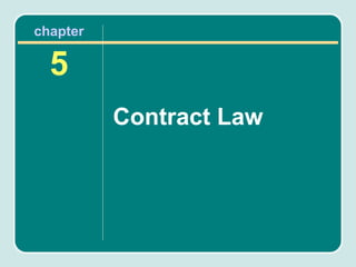 chapter

  5
          Contract Law
 
