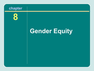chapter

  8
          Gender Equity
 