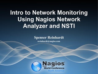 Intro to Network Monitoring
Using Nagios Network
Analyzer and NSTI
Spenser Reinhardt
sreinhardt@nagios.com
 