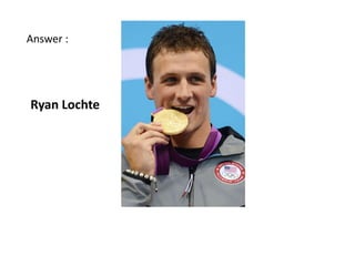 Answer :




Ryan Lochte
 