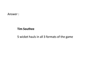 Answer :



      Tim Southee

      5 wicket hauls in all 3 formats of the game
 