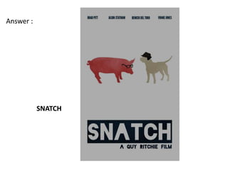 Answer :




           SNATCH
 