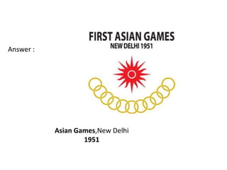 Answer :




           Asian Games,New Delhi
                   1951
 