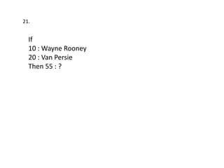 21.


  If
  10 : Wayne Rooney
  20 : Van Persie
  Then 55 : ?
 
