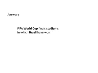Answer :



      FIFA World Cup finals stadiums
      in which Brazil have won
 