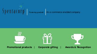 Fostering goodwill. An e-commerce enabled company
Promotional products | Corporate gifting | Awards & Recognition
 