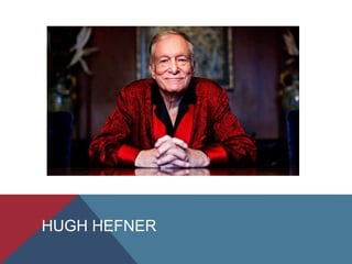 HUGH HEFNER
 